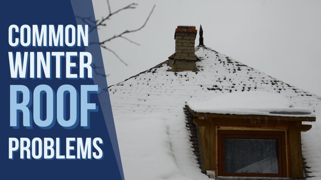 Dealing with Some Common Winter Roof Problems on your Home