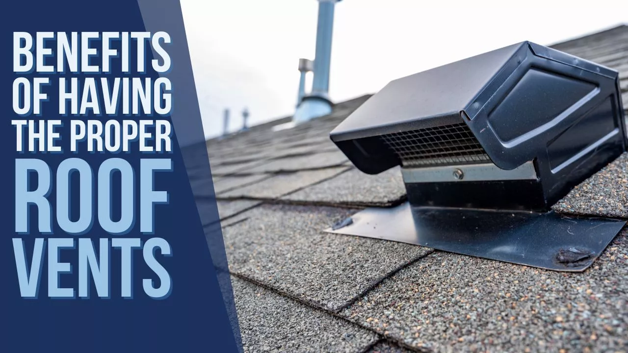 Benefits of Having the Proper Roof Vents Installed in Your Home