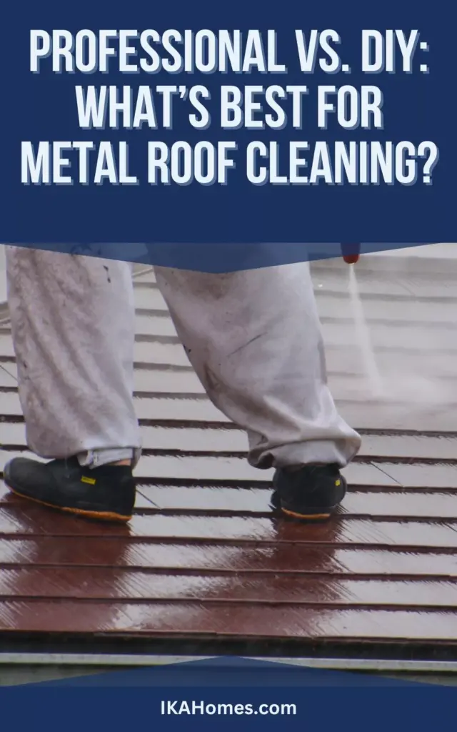 Professional vs. DIY: What’s Best for Metal Roof Cleaning?